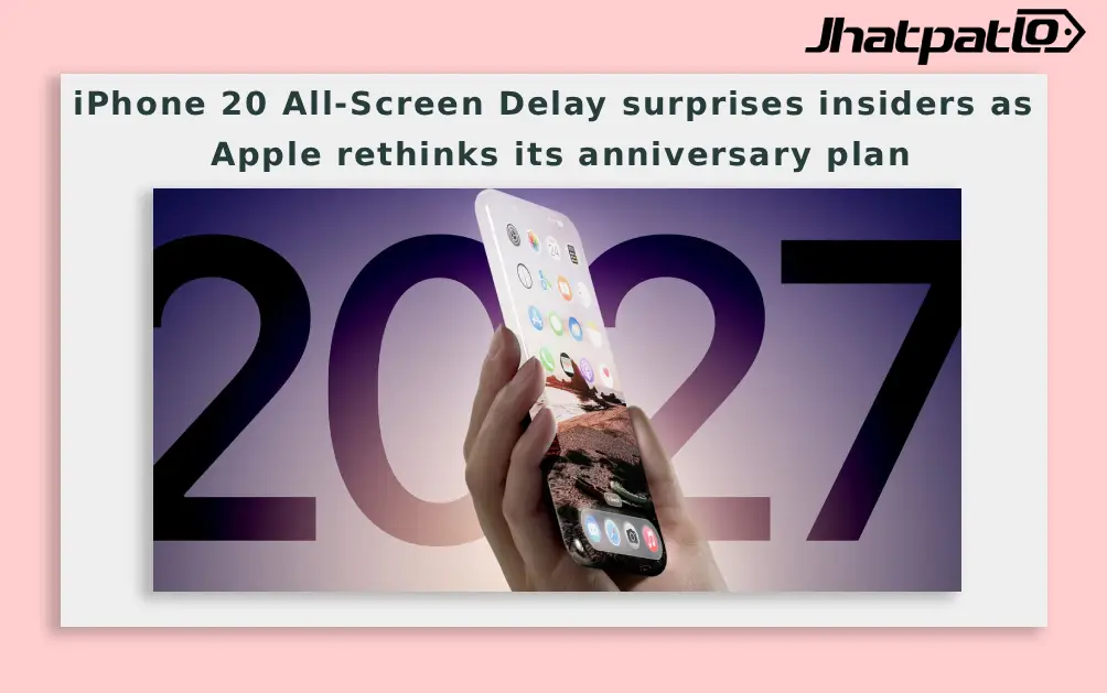  iPhone 20 All-Screen Delay surprises insiders as Apple rethinks its anniversary plan